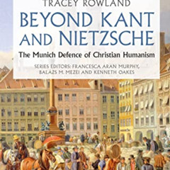 download KINDLE 📔 Beyond Kant and Nietzsche: The Munich Defence of Christian Humanis