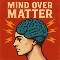 MInd Over Matter
