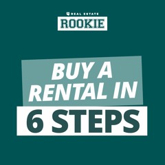 Rookie Podcast 136: The 6-Step Process for Buying Your First Rental Property
