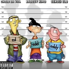 Cholo da Vill- ED, EDD, & EDDY FT BADGUY KIMO & SENSEI GLO