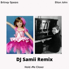Elton John & Britney Spears - Hold Me Closer (Dj Samii Remix)