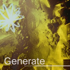Generate (this is our strenght)