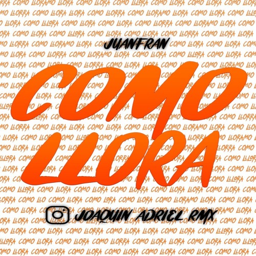 COMO LLORA (REMIX) JOAQUIN ADRIEL RMX || JUANFRAN