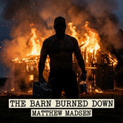 The Barn Burned Down