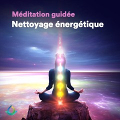 Méditation Guidée - Nettoyage Énergétique ✨