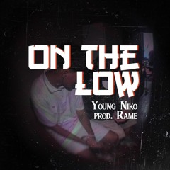 Young Niko - On the low (Prod.rame2k5)