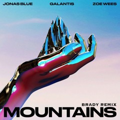Jonas Blue, Galantis, Zoe Wees - Mountains (Brady Extended Remix)