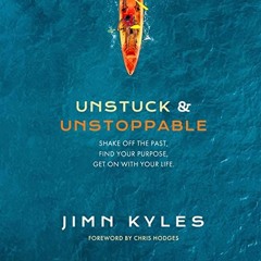 Access KINDLE PDF EBOOK EPUB Unstuck & Unstoppable: Shake Off the Past, Find Your Pur