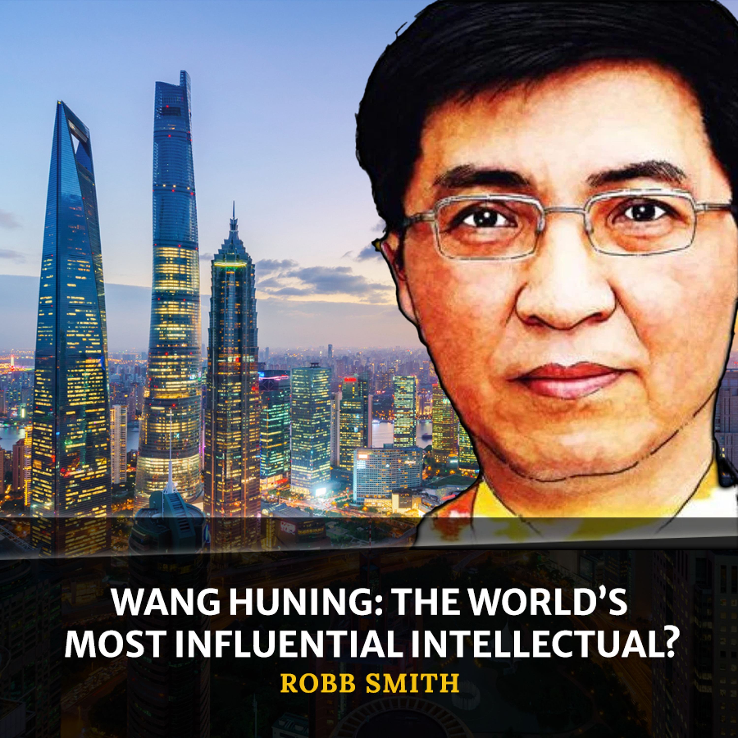 cover of episode Wang Huning: The World’s Most Influential Intellectual? (by Robb Smith)