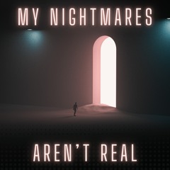 My Nightmares Aren't Real