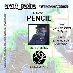 craft_radio w/ host Synkretic & guest pencil - 06122021