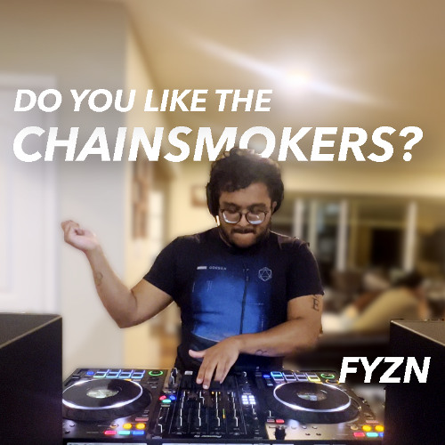 Do you like The Chainsmokers? | fyzn DJ set