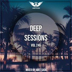 Deep Sessions - Vol 246 ★ Mixed By Abee Sash