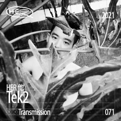 HER 他 Transmission 071: Tek2