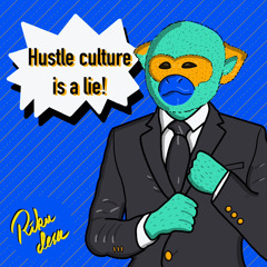 Hustle culture is a lie!