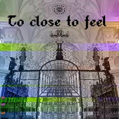 to close to feel