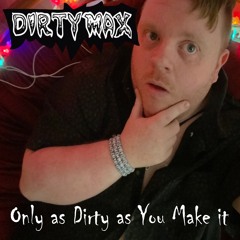 Only As Dirty As You Make It... (Demo)