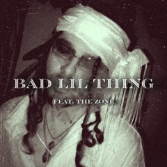 Bad Lil Thing feat. The Zone