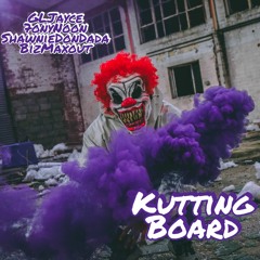 Kutting Board- GL Jayce, 7ony Noon, ShawnieDonDada, Biz Maxout