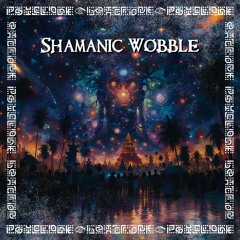 Shamanic Wobble
