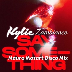Kylie & Zambianco - Say Something (Mauro Mozart Disco Mix)