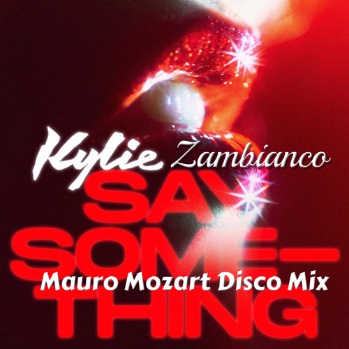 Kylie & Zambianco - Say Something (Mauro Mozart Disco Mix)