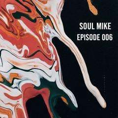 Soul Mike presents Episode 006