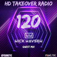 Young Tye Presents - HD Takeover Radio 120 (Guest Mix: Nick Havsen)