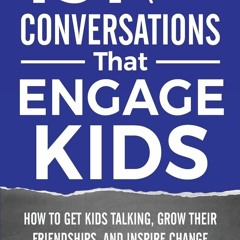 ❤[READ]❤ 131 Conversations That Engage Kids: How to Get Kids Talking, Grow Their