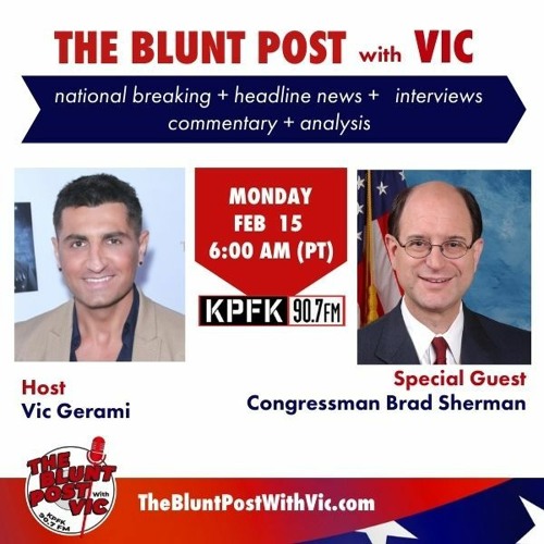 THE BLUNT POST with VIC: Guest Congressman Brad Sherman