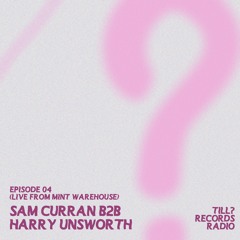 Till? Records Radio - Sam Curran B2B Harry Unsworth (Ep. 04 Live from MiNT Warehouse)