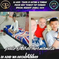 DJ ADID -“SIAPA DIHATIMU & TEMBAK POCOK NEW “FUNKOT TOP (IKBAL HERNANDA)2024
