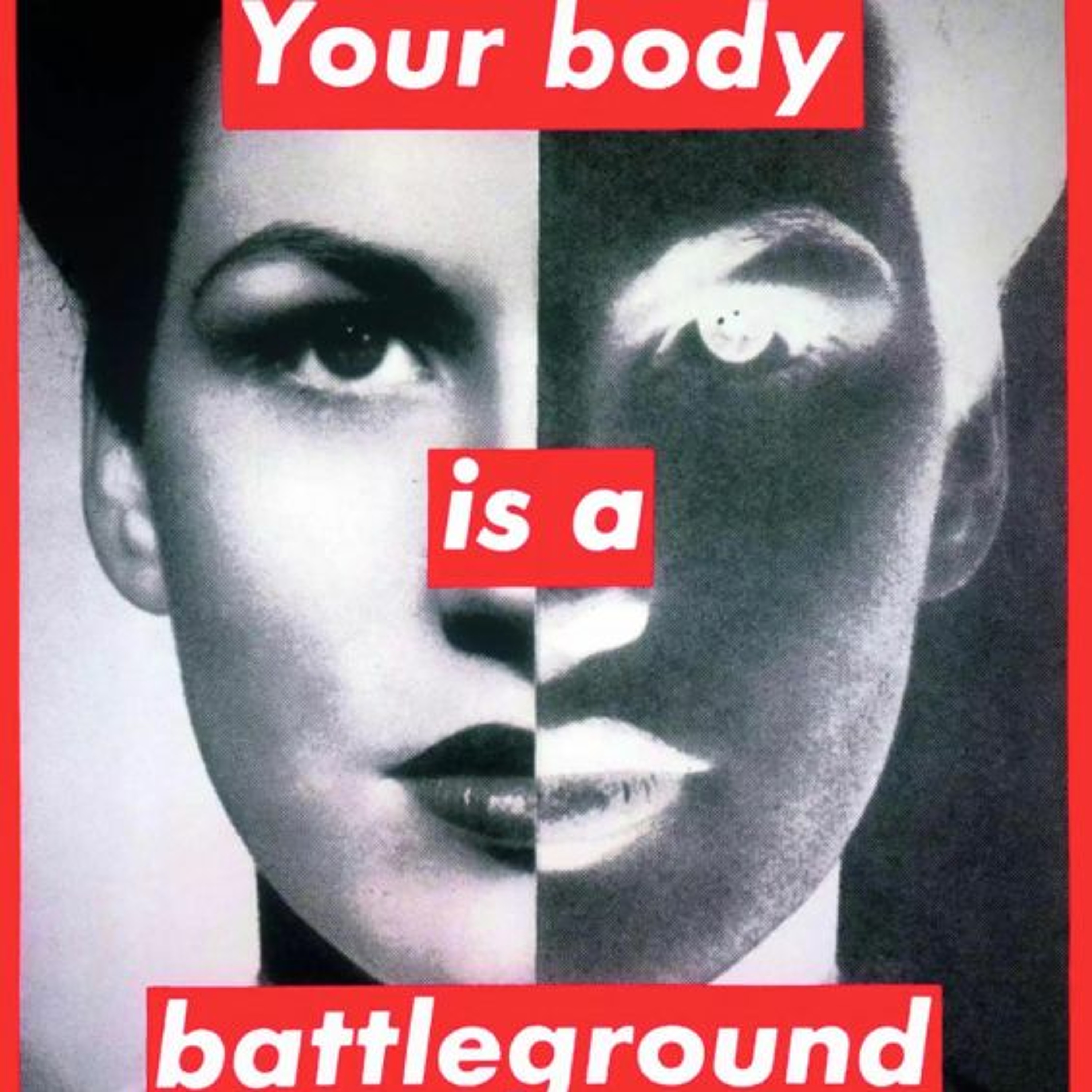Ep. 64 - Barbara Kruger's "Untitled (Your Body is a Battleground)" (1989)