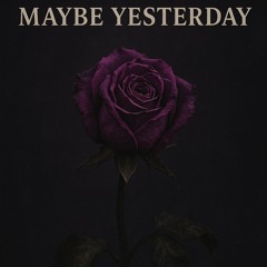 Maybe Yesterday (Prod. Guard)