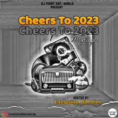 Cheers To 2023 Mixape | Lovelyoaded.com.ng