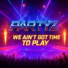We Ain't Got Time To Play