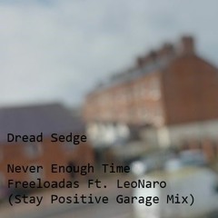 Never Enough Time Freeloadas featuring LeoNaro (Dread Sedge Stay Positive Garage Mix)