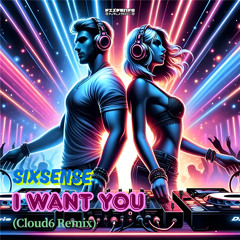 I Want You (Cloud6 Remix)