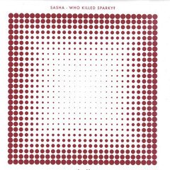 Sasha - Who Killed Sparky? (Original)