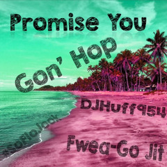 @DJHUFF1 x FweaGoJit - Promise you gone hop
