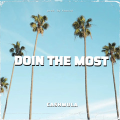 CashMula - Doin the Most (prod. by Nnovad)