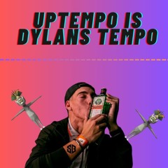 UPTEMPO IS DYLANS TEMPO