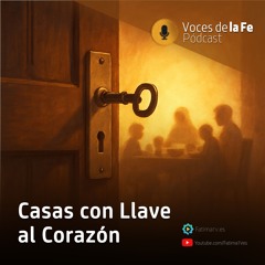 Casas con Llave al Corazón | Voces de la Fe