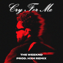 Cry For Me - The Weeknd (HXM Remix)