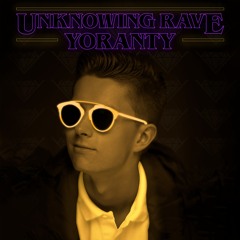 YORANTY - Unknowing Rave
