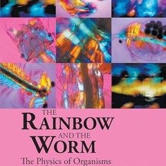 ⚡EBOOK✔ Rainbow And The Worm, The: The Physics Of Organisms (3Rd Edition)