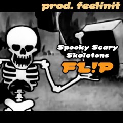 Spooky Scary Skeletons FL!P (prod. feelinit)