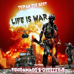 LIFE IS WAR_Ft_Tshidamagg & Queezey T[prod by Tsipan The Best].mp3