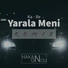 Ka - Re - Yarala Meni (Hakan Öncü Remix)