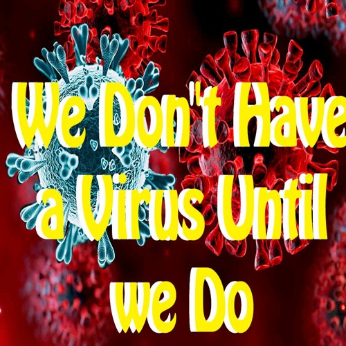 We Don't Have A Virus